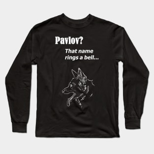 Pavlov? That name rings a bell - for dark backgrounds Long Sleeve T-Shirt